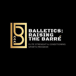 B BALLETICS: RAISING THE BARRE ELITE STRENGHT & CONDITIONING SPORTS PROGRAM