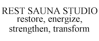 REST SAUNA STUDIO RESTORE, ENERGIZE, STRENGTHEN, TRANSFORM