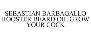 SEBASTIAN BARBAGALLO ROOSTER BEARD OIL GROW YOUR COCK