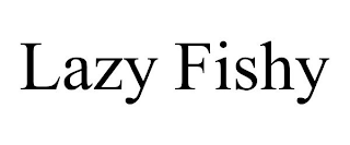 LAZY FISHY