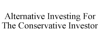 ALTERNATIVE INVESTING FOR THE CONSERVATIVE INVESTOR