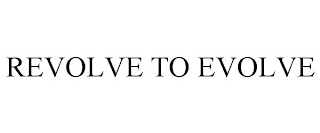 REVOLVE TO EVOLVE