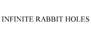 INFINITE RABBIT HOLES