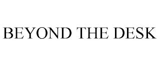 BEYOND THE DESK