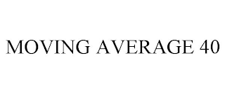 MOVING AVERAGE 40