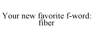 YOUR NEW FAVORITE F-WORD: FIBER