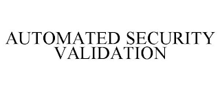 AUTOMATED SECURITY VALIDATION