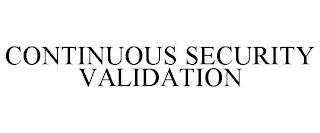 CONTINUOUS SECURITY VALIDATION