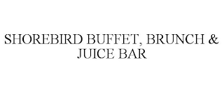 SHOREBIRD BUFFET, BRUNCH & JUICE BAR