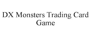 DX MONSTERS TRADING CARD GAME