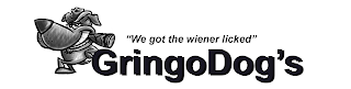 &quot;WE GOT THE WIENER LICKED&quot; GRINGODOG'S trademark