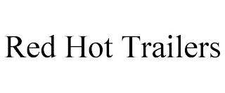 RED HOT TRAILERS trademark
