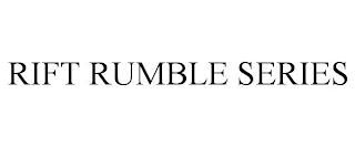 RIFT RUMBLE SERIES trademark