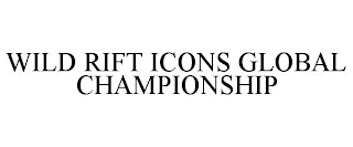WILD RIFT ICONS GLOBAL CHAMPIONSHIP trademark