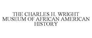 THE CHARLES H. WRIGHT MUSEUM OF AFRICAN AMERICAN HISTORY