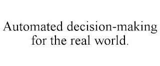 AUTOMATED DECISION-MAKING FOR THE REAL WORLD.