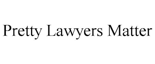 PRETTY LAWYERS MATTER