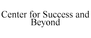 CENTER FOR SUCCESS AND BEYOND