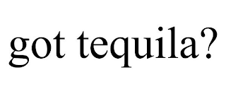 GOT TEQUILA?