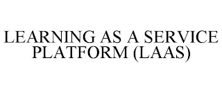 LEARNING AS A SERVICE PLATFORM (LAAS)