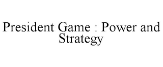 PRESIDENT GAME : POWER AND STRATEGY