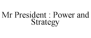 MR PRESIDENT : POWER AND STRATEGY