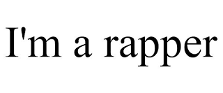 I'M A RAPPER