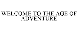 WELCOME TO THE AGE OF ADVENTURE