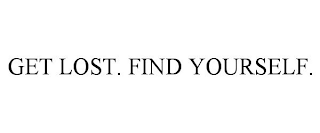 GET LOST. FIND YOURSELF.