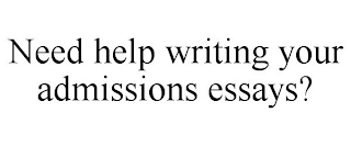 NEED HELP WRITING YOUR ADMISSIONS ESSAYS?