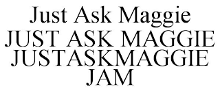 JUST ASK MAGGIE JUST ASK MAGGIE JUSTASKMAGGIE JAM