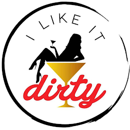 I LIKE IT DIRTY