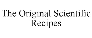 THE ORIGINAL SCIENTIFIC RECIPES