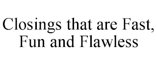 CLOSINGS THAT ARE FAST, FUN AND FLAWLESS
