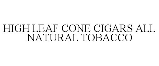 HIGH LEAF CONE CIGARS ALL NATURAL TOBACCO