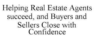 HELPING REAL ESTATE AGENTS SUCCEED, AND BUYERS AND SELLERS CLOSE WITH CONFIDENCE