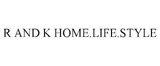 R AND K HOME.LIFE.STYLE