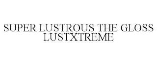 SUPER LUSTROUS THE GLOSS LUSTXTREME