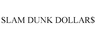 SLAM DUNK DOLLAR$