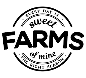 · EVERY DAY IS · SWEET FARMS OF MINE · THE RIGHT SEASON ·