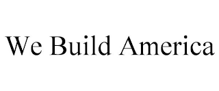 WE BUILD AMERICA