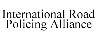 INTERNATIONAL ROAD POLICING ALLIANCE