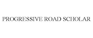 PROGRESSIVE ROAD SCHOLAR