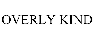 OVERLY KIND