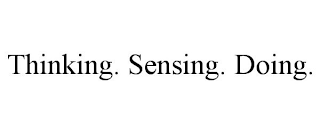 THINKING. SENSING. DOING.