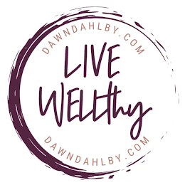 DAWNDAHLBY.COM LIVE WELLTHY DAWNDAHLBY.COM