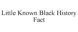 LITTLE KNOWN BLACK HISTORY FACT