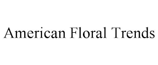 AMERICAN FLORAL TRENDS