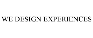 WE DESIGN EXPERIENCES