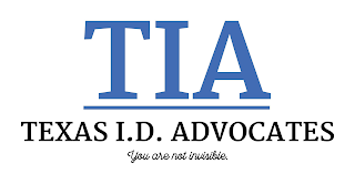 TIA TEXAS I.D. ADVOCATES YOU ARE NOT INVISIBLE.